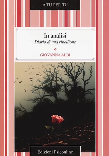 In analisi. Diario di una ribellione - Giovanna Albi - Libro Psiconline 2014, A tu per tu | Libraccio.it