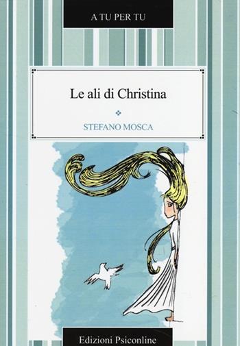 Le ali di Christina - Stefano Mosca - Libro Psiconline 2014, A tu per tu | Libraccio.it