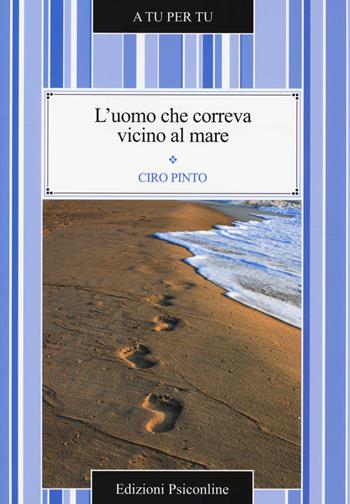 L'uomo che correva vicino al mare - Ciro Pinto - Libro Psiconline 2014, A tu per tu | Libraccio.it