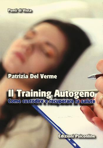 Il training autogeno. Come custodire e recuperare la salute - Patrizia Del Verme - Libro Psiconline 2014, Punti di vista | Libraccio.it
