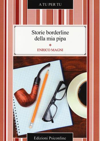 Storie borderline della mia pipa - Enrico Magni - Libro Psiconline 2014, A tu per tu | Libraccio.it