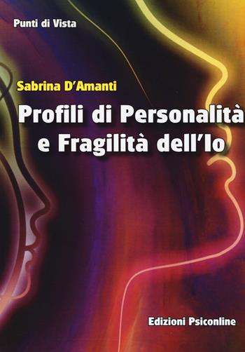 Profili di personalità e fragilità dell'io - Sabrina D'Amanti - Libro Psiconline 2015, Punti di vista | Libraccio.it