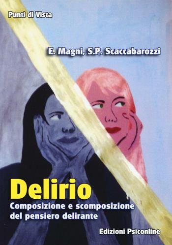 Delirio. Composizione e scomposizione del pensiero delirante - Enrico Magni, Simon P. Scaccabarozzi - Libro Psiconline 2016, Punti di vista | Libraccio.it