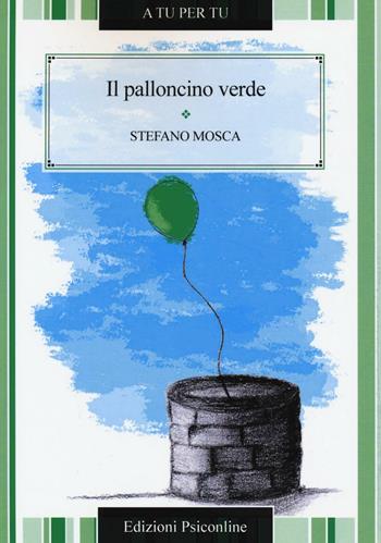 Il palloncino verde - Stefano Mosca - Libro Psiconline 2016, A tu per tu | Libraccio.it