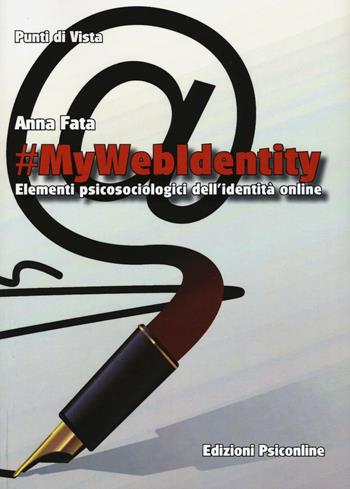 #mywebidentity. Elementi piscosociologici dell'identità online - Anna Fata - Libro Psiconline 2016, Punti di vista | Libraccio.it