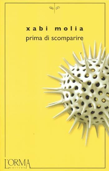 Prima di scomparire - Xabi Molia - Libro L'orma 2012, Kreuzville | Libraccio.it