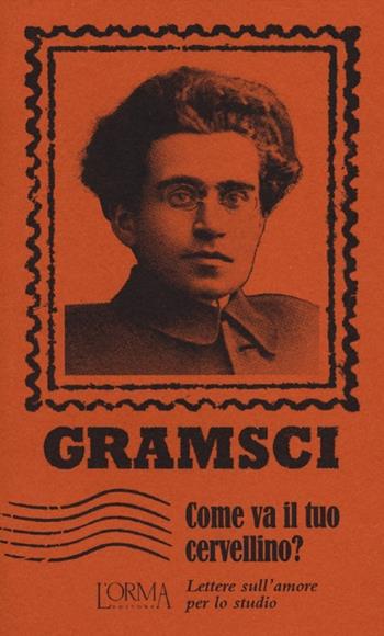 Come va il tuo cervellino? Lettere sull'amore per lo studio - Antonio Gramsci - Libro L'orma 2012, I Pacchetti | Libraccio.it