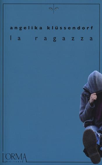 La ragazza - Angelika Klüssendorf - Libro L'orma 2013, Kreuzville | Libraccio.it