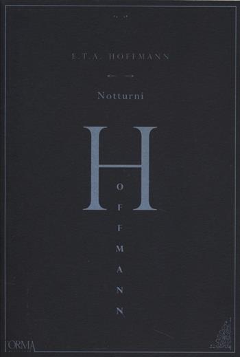 Notturni - Ernst T. A. Hoffmann - Libro L'orma 2013, Hoffmanniana | Libraccio.it