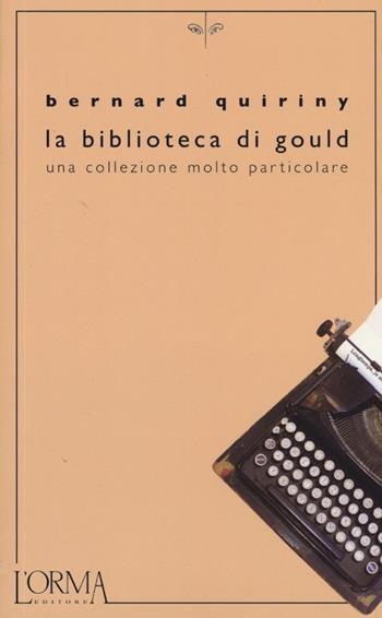 La biblioteca di Gould. Una collezione molto particolare - Bernard Quiriny - Libro L'orma 2013, Kreuzville | Libraccio.it