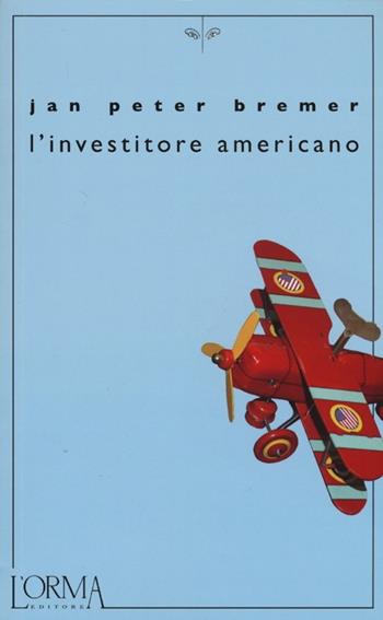 L' investitore americano - Jan P. Bremer - Libro L'orma 2013, Kreuzville | Libraccio.it