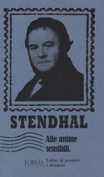 Alle anime sensibili. Lettere di pensiero e desiderio - Stendhal - Libro L'orma 2013, I Pacchetti | Libraccio.it