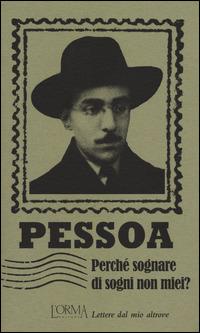 Perché sognare di sogni non miei? Lettere dal mio altrove - Fernando Pessoa - Libro L'orma 2014, I Pacchetti | Libraccio.it