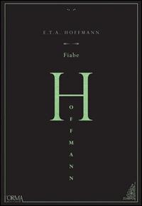 Fiabe - Ernst T. A. Hoffmann - Libro L'orma 2014, Hoffmanniana | Libraccio.it