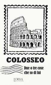 Colosseo. Due o tre cose che so di lui