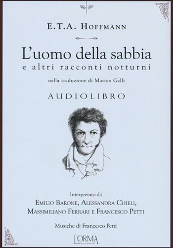 L'uomo della sabbia e altri racconti notturni. Audiolibro. CD Audio - Ernst T. A. Hoffmann - Libro L'orma 2016, Hoffmanniana | Libraccio.it