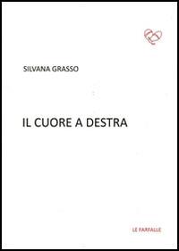 Il cuore a destra - Silvana Grasso - Libro Le Farfalle 2014, Rossa | Libraccio.it