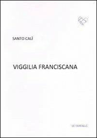 Viggilia franciscana - Santo Calì - Libro Le Farfalle 2012, Viola | Libraccio.it