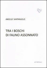 Tra i boschi di fauno assonnato - Angelo Santangelo - Libro Le Farfalle 2012 | Libraccio.it