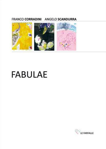 Fabulae - Franco Corradini, Angelo Scandurra - Libro Le Farfalle 2014, Arcobaleno. Arte | Libraccio.it
