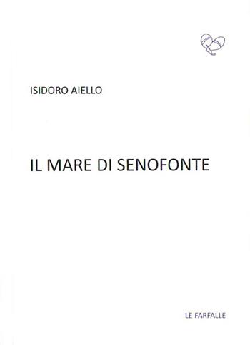 Il mare di Senofonte - Isidoro Aiello - Libro Le Farfalle 2015, Viola | Libraccio.it
