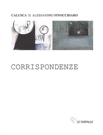 Corrispondenze - Calusca, Alessandro Finocchiaro - Libro Le Farfalle 2015, Arcobaleno. Arte | Libraccio.it