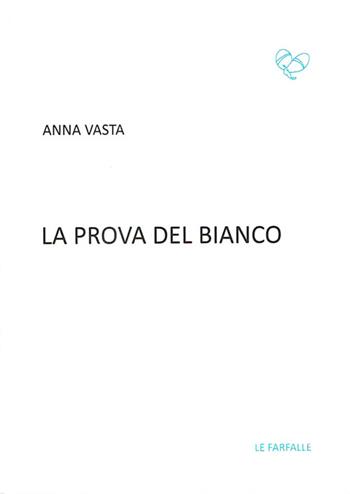 La prova del bianco - Anna Vasta - Libro Le Farfalle 2015, Turchese | Libraccio.it