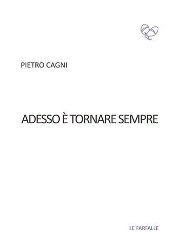 Adesso è tornare sempre - Pietro Cagni - Libro Le Farfalle 2015, Viola | Libraccio.it