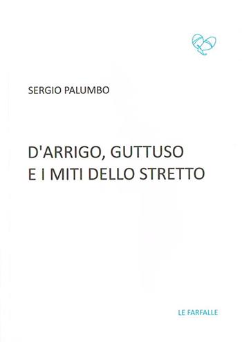 D'Arrigo, Guttuso e i miti dello Stretto - Sergio Palumbo - Libro Le Farfalle 2016, Turchese | Libraccio.it