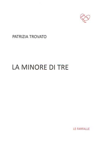La minore di tre - Patrizia Trovato - Libro Le Farfalle 2016, Rossa | Libraccio.it