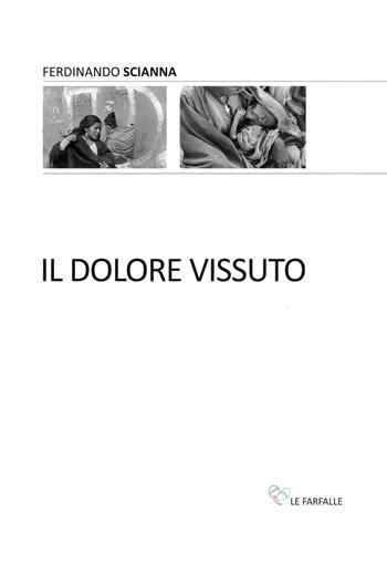 Il dolore vissuto - Ferdinando Scianna - Libro Le Farfalle 2017, Arcobaleno. Arte | Libraccio.it