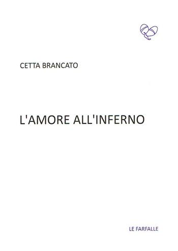 L' amore all'inferno - Cetta Brancato - Libro Le Farfalle 2017, Viola | Libraccio.it