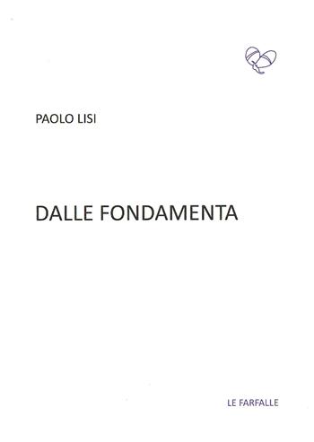 Dalle fondamenta - Paolo Lisi - Libro Le Farfalle 2018, Viola | Libraccio.it