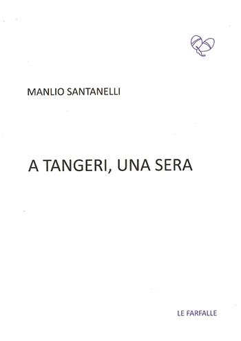 A Tangeri, una sera - Manlio Santanelli - Libro Le Farfalle 2018, Viola | Libraccio.it
