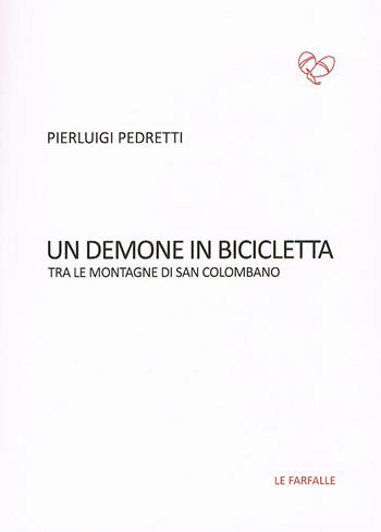 Un demone in bicicletta. Tra le montagne di San Colombano - Pierluigi Pedretti - Libro Le Farfalle 2018, Rossa | Libraccio.it