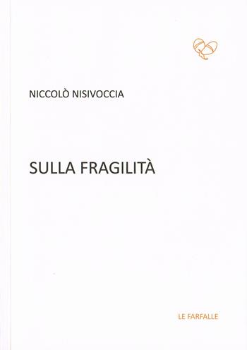 Sulla fragilità - Niccolò Nisivoccia - Libro Le Farfalle 2019, Arancione | Libraccio.it