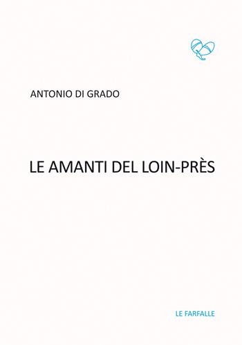 Le amanti del Loin-Près - Antonio Di Grado - Libro Le Farfalle 2019, Turchese | Libraccio.it