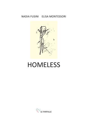 Homeless - Nadia Fusini, Elisa Montessori - Libro Le Farfalle 2021, Arcobaleno | Libraccio.it