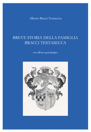Breve storia della famiglia Bracci Testasecca - Alberto Bracci Testasecca - Libro KMZero 2018 | Libraccio.it