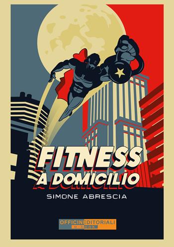 Fitness a domicilio. Ediz. integrale - Simone Abrescia - Libro Officine Editoriali 2021, Narrativa universale | Libraccio.it