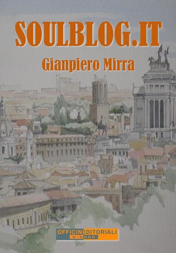 Soulblog.it. Ediz. integrale - Gianpiero Mirra - Libro Officine Editoriali 2022, Narrativa universale | Libraccio.it
