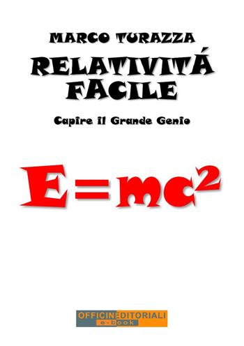 Relatività facile. Capire il grande genio. Ediz. integrale - Marco Turazza - Libro Officine Editoriali 2022, Narrativa universale | Libraccio.it
