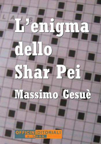 L'enigma dello Shar Pei - Massimo Gesuè - Libro Officine Editoriali 2025, Narrativa universale | Libraccio.it