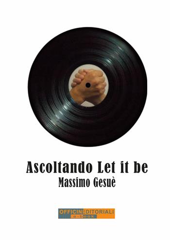 Ascoltando «Let it be» - Massimo Gesuè - Libro Officine Editoriali 2025, Narrativa universale | Libraccio.it
