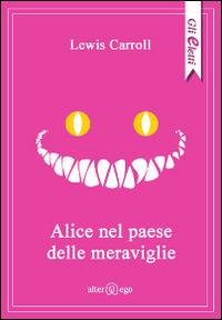 Alice nel paese delle meraviglie - Lewis Carroll - Libro Alter Ego 2014, Gli eletti | Libraccio.it