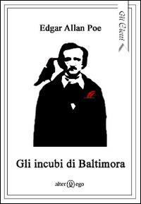 Gli incubi di Baltimora - Edgar Allan Poe - Libro Alter Ego 2014, Gli eletti | Libraccio.it