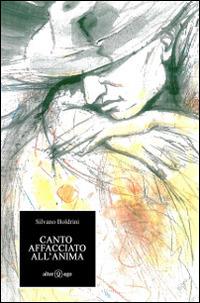Canto affacciato all'anima - Silvano Boldrini - Libro Alter Ego 2014 | Libraccio.it