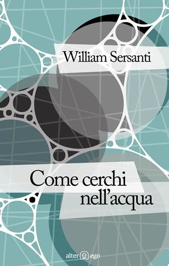 Come cerchi nell'acqua - William Sersanti - Libro Alter Ego 2015 | Libraccio.it