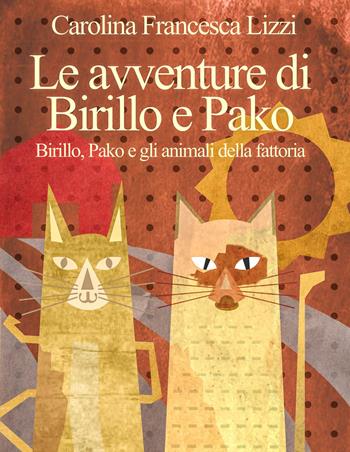Le avventure di Birillo e Pako. Birillo, Pako e gli animali della fattoria - Carolina Francesca Lizzi - Libro Alter Ego 2014 | Libraccio.it