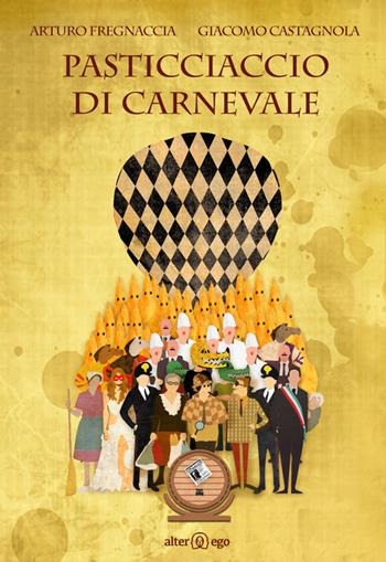 Pasticciaccio di Carnevale - Arturo Fregnaccia, Giacomo Castagnola - Libro Alter Ego 2015 | Libraccio.it